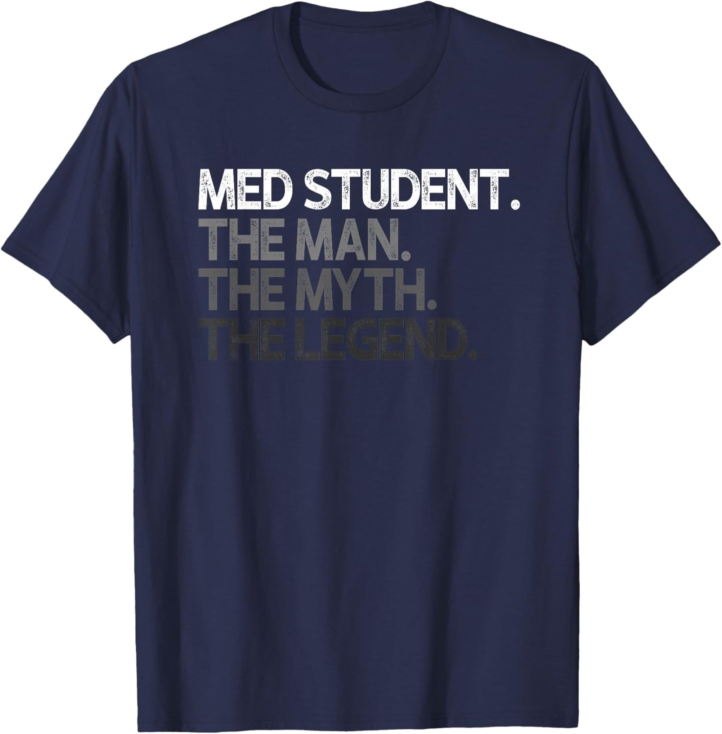 Med Student Medical The Man Myth Legend Design T-Shirt - T-Shirt | Navy
