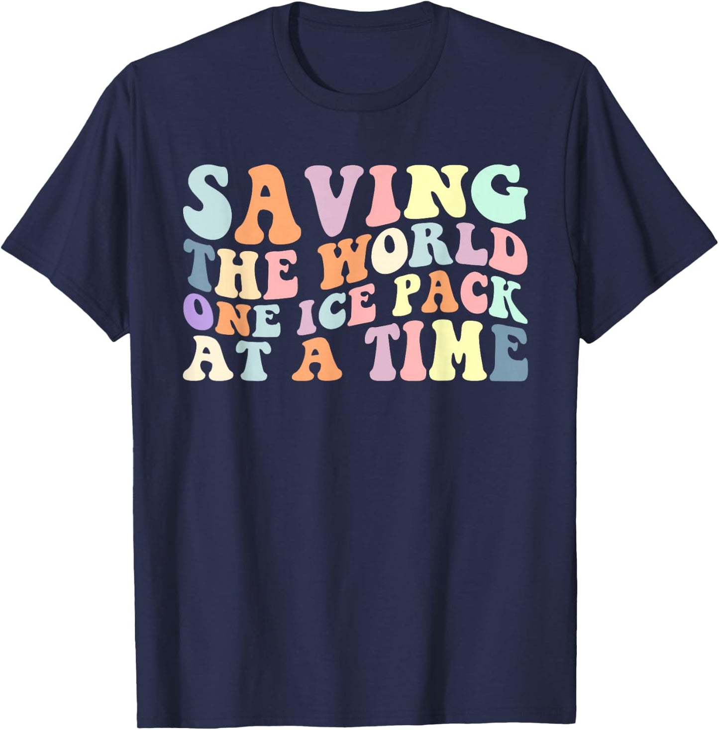 Saving The World One Ice Pack At A Time School Nurse T-Shirt - T-Shirt | Navy
