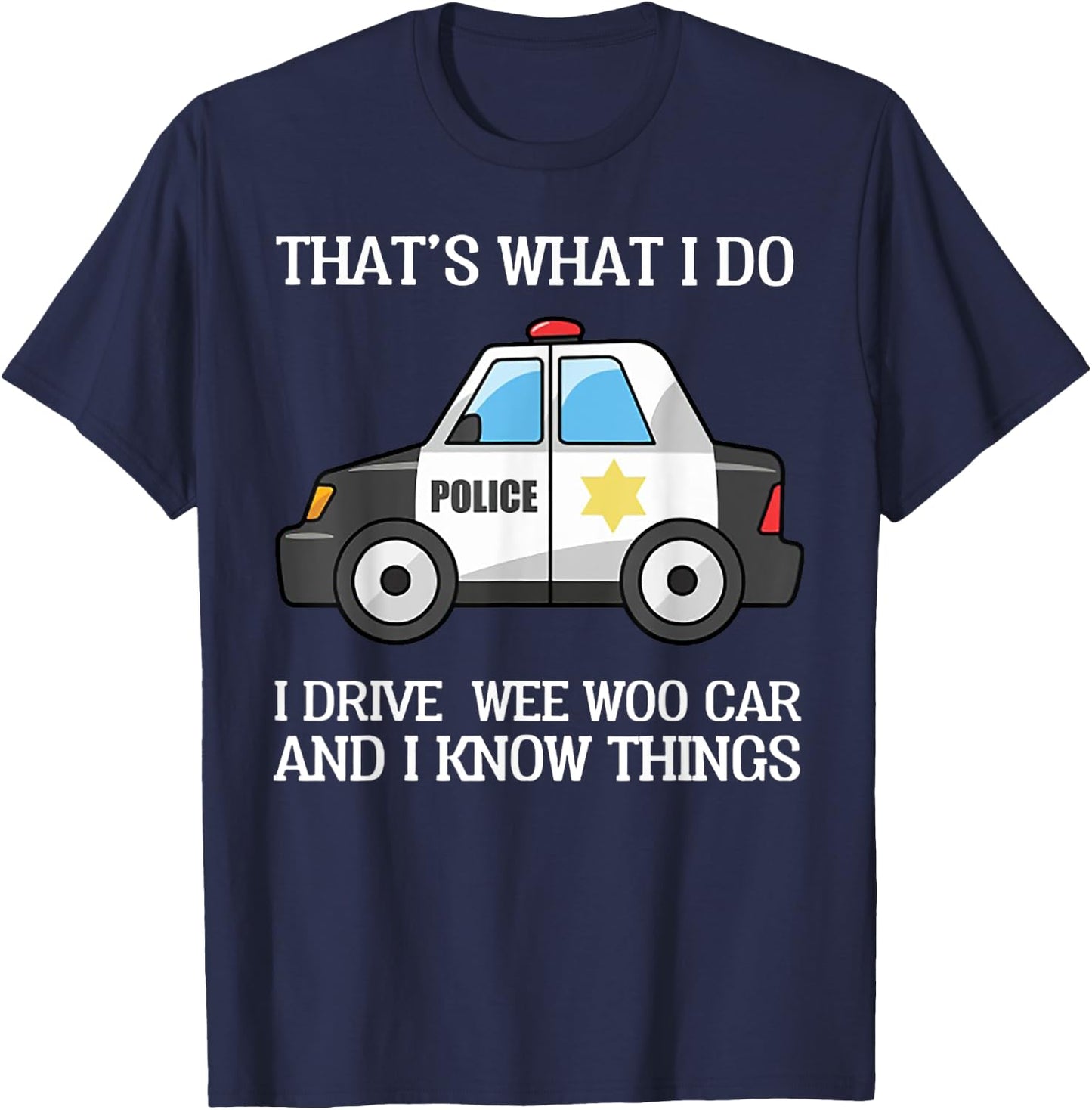 That's What I Do I Drive Wee Woo Car Police T-Shirt - T-Shirt | Navy