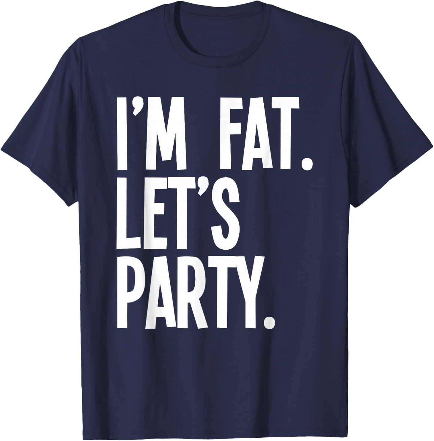 I'm Fat Let's Party Funny Fat People Drinking T-Shirt - T-Shirt | Navy