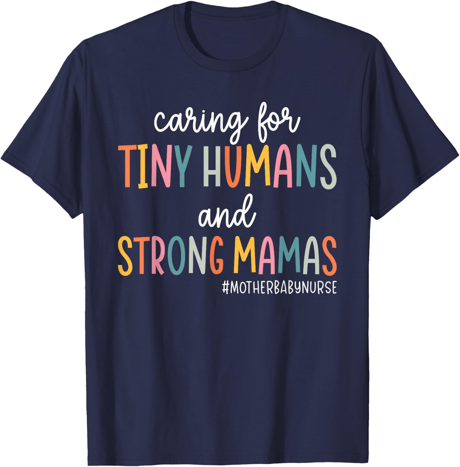 Caring for Tiny Humans And Strong Mamas Mother Baby Nurse T-Shirt - T-Shirt | Navy
