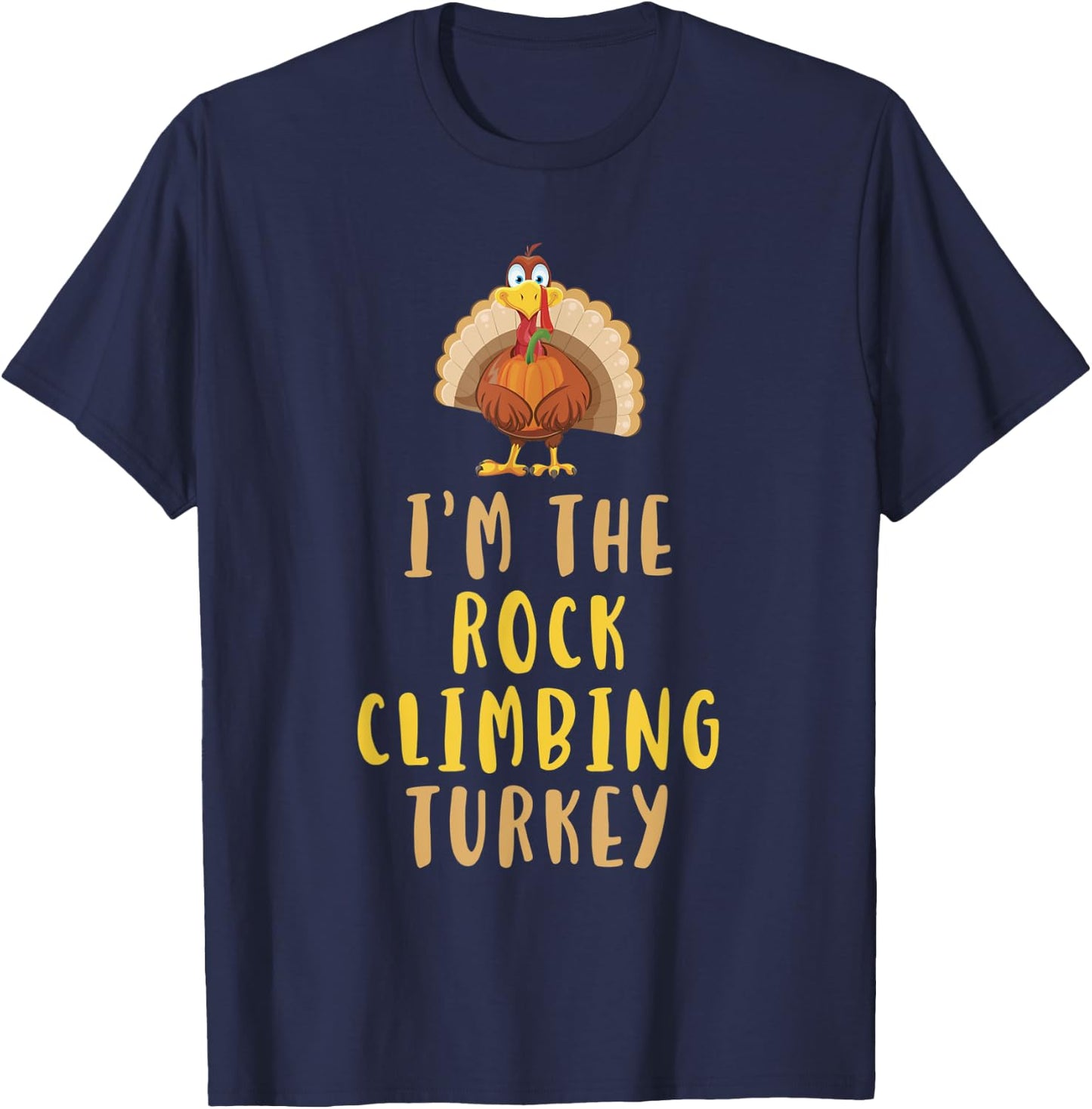 I'm The Rock Climbing Turkey Thanksgiving Funny Climber T-Shirt - T-Shirt | Navy