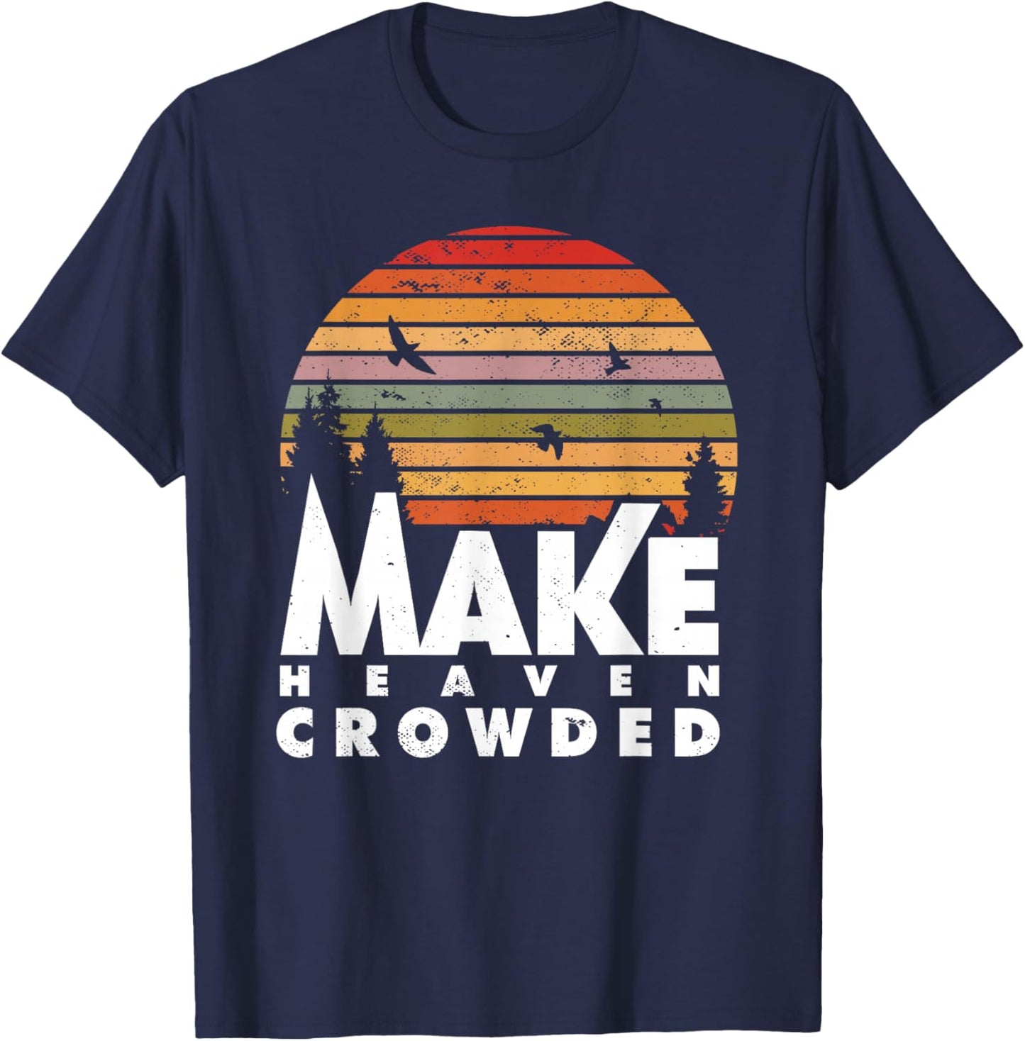 Make Heaven Crowded Religious Christian Quote Faith In Jesus T-Shirt - T-Shirt | Navy