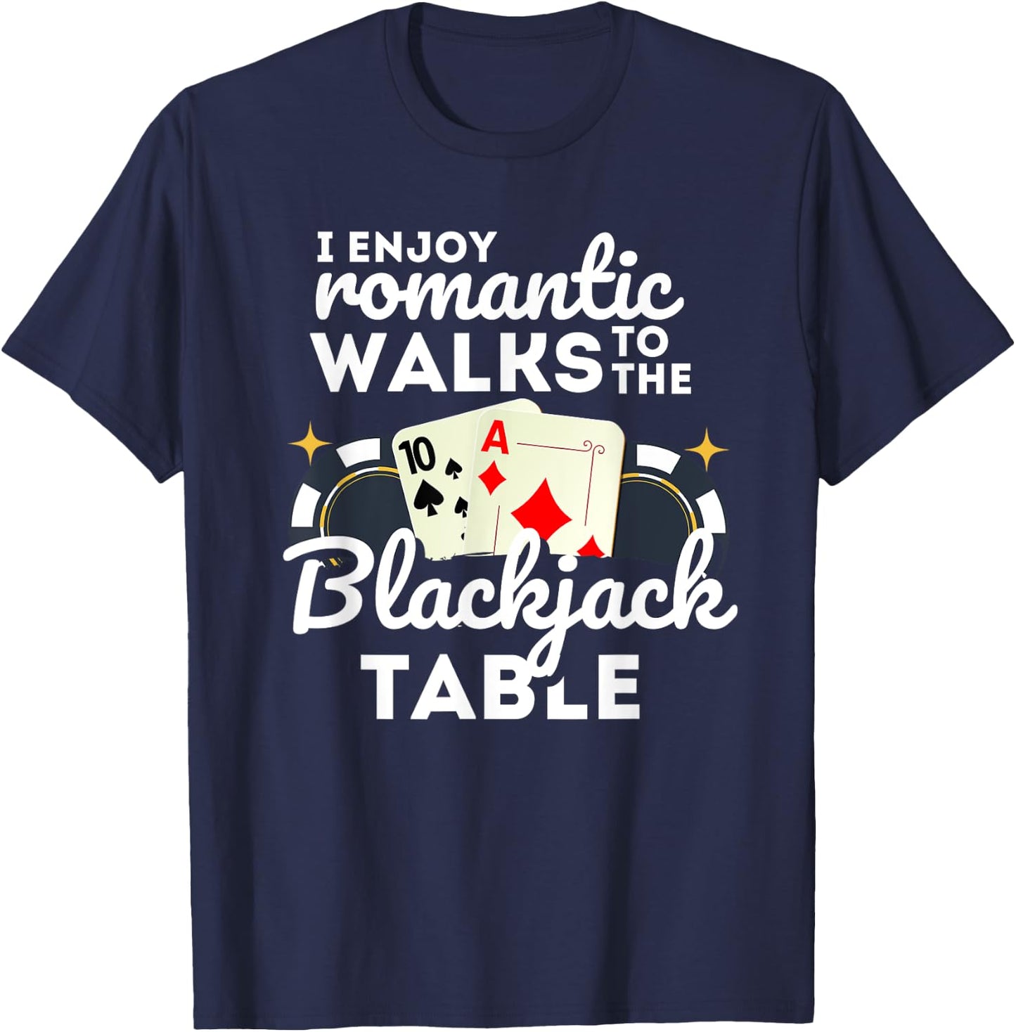 I Enjoy Romantic Walks To Blackjack Table Casino Gambling T-Shirt - T-Shirt | Navy