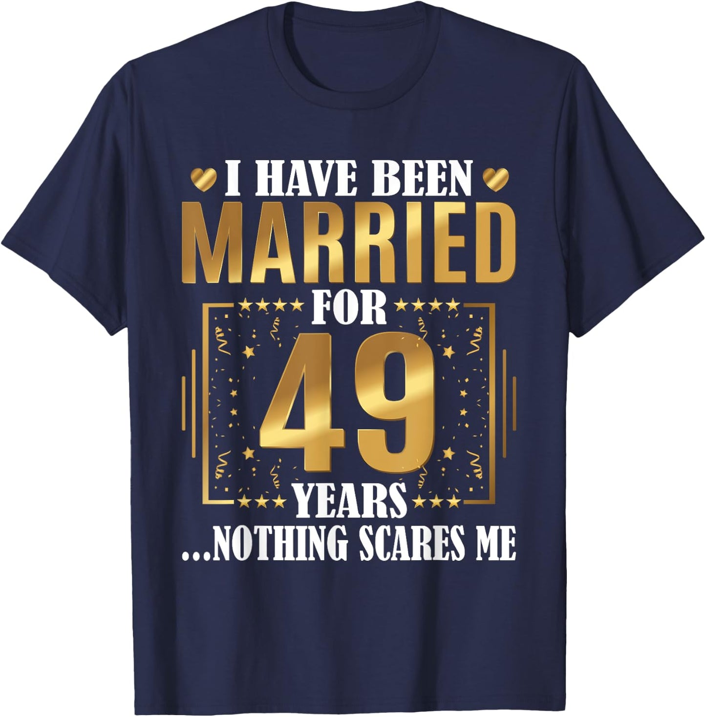 I Have Been Married For 49 Years - 49th Wedding Anniversary T-Shirt - T-Shirt | Navy