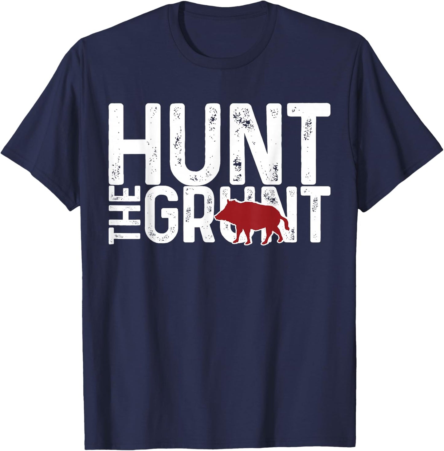 Boar Hog Pig Hunting Hunt The Grunt Funny Hog Hunter Gift T-Shirt - T-Shirt | Navy