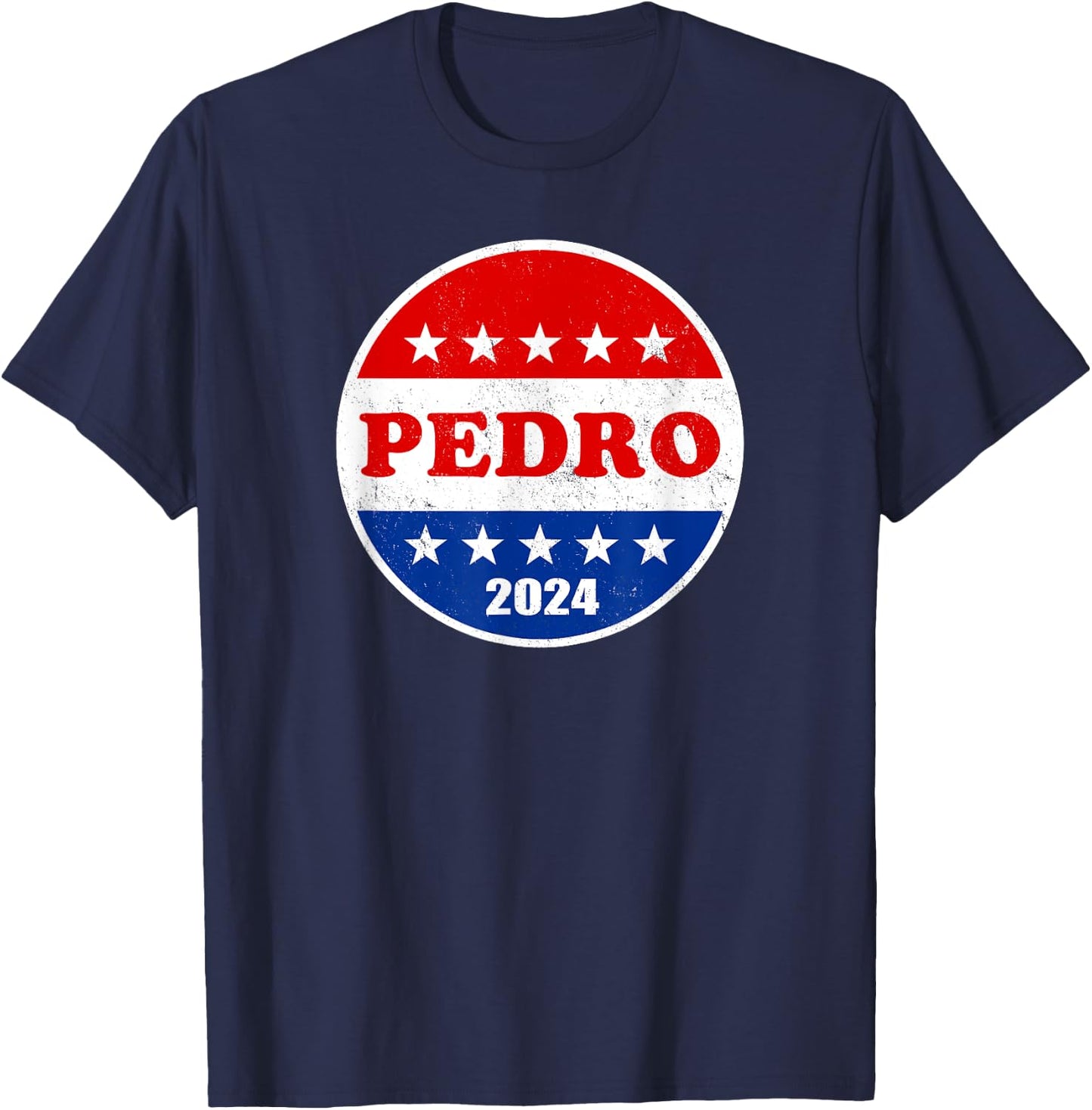 Pedro 2024 Red White and Blue Voter Button Funny Political T-Shirt - T-Shirt | Navy