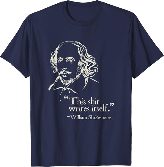 Shakespeare Faux Quote This Shit Writes Itself Funny Lit T-Shirt - T-Shirt | Navy