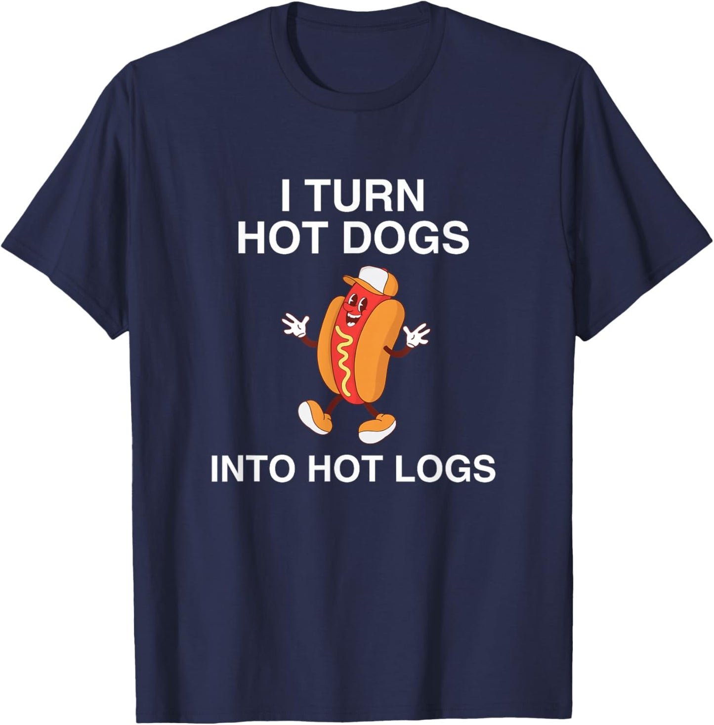 I Turn Hot Dogs Into Hot Logs Y2K Funny Joke Dark Humor Meme T-Shirt - T-Shirt | Navy