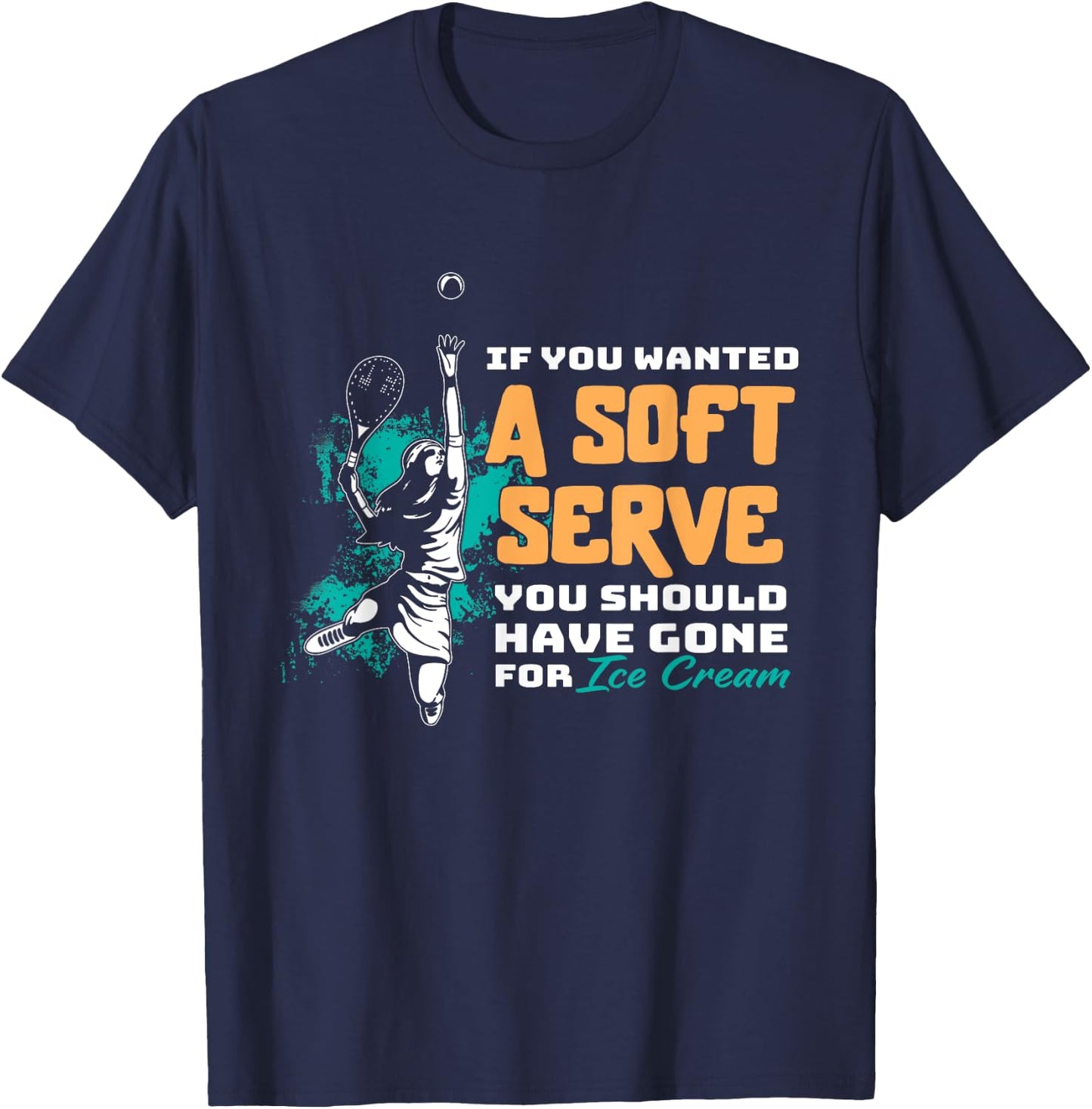 Funny If You Wanted A Soft Serve Tennis Setback Game Sport T-Shirt - T-Shirt | Navy