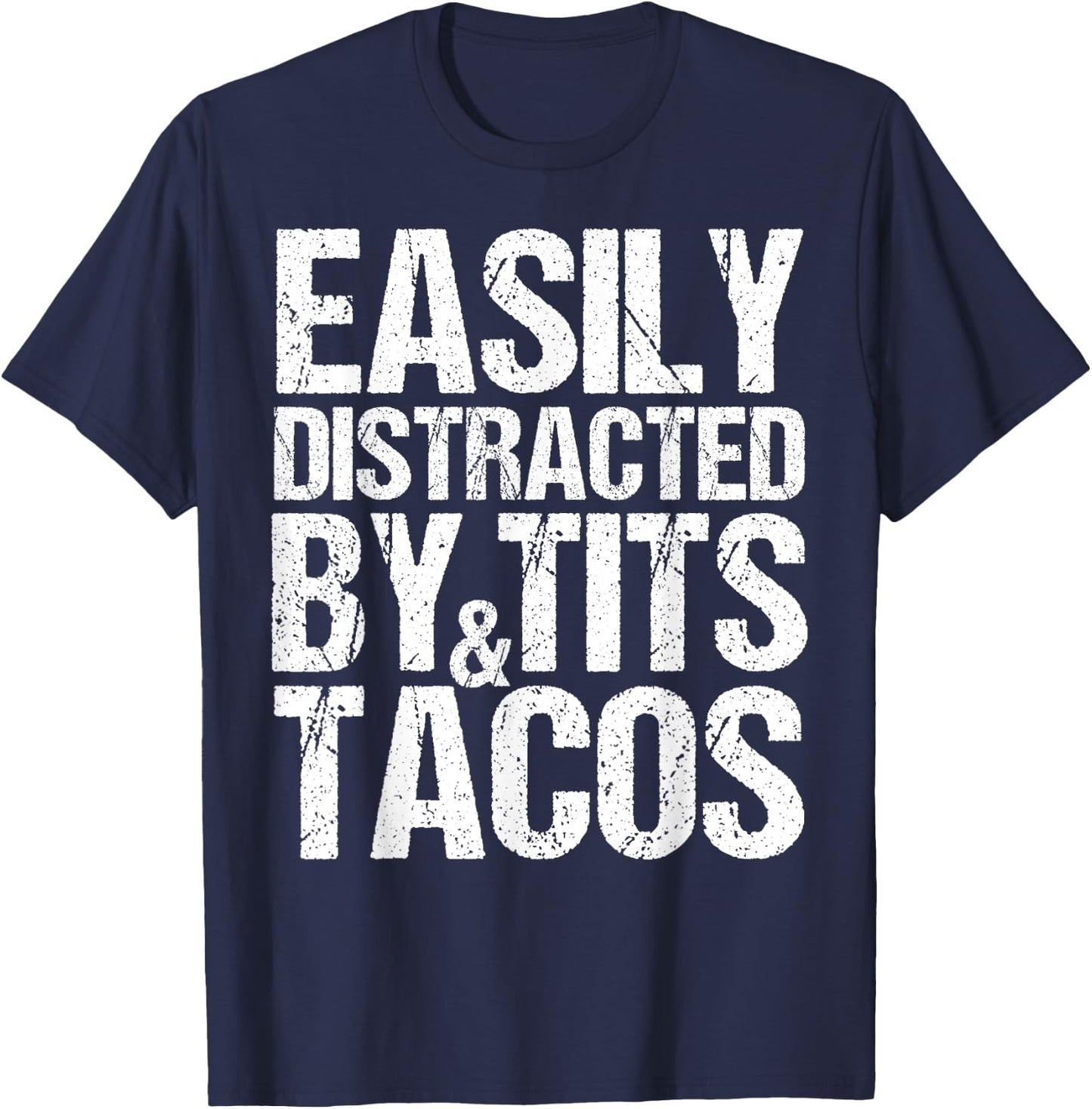 Easily Distracted By Tits and Tacos,Adult Humor Men's Gift T-Shirt - T-Shirt | Navy
