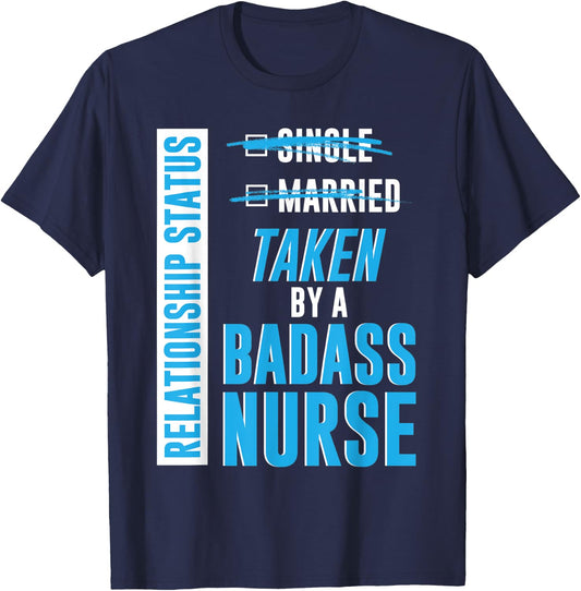 Relationship Status Taken by a Badass Nurse nursing RN gift T-Shirt - T-Shirt | Navy