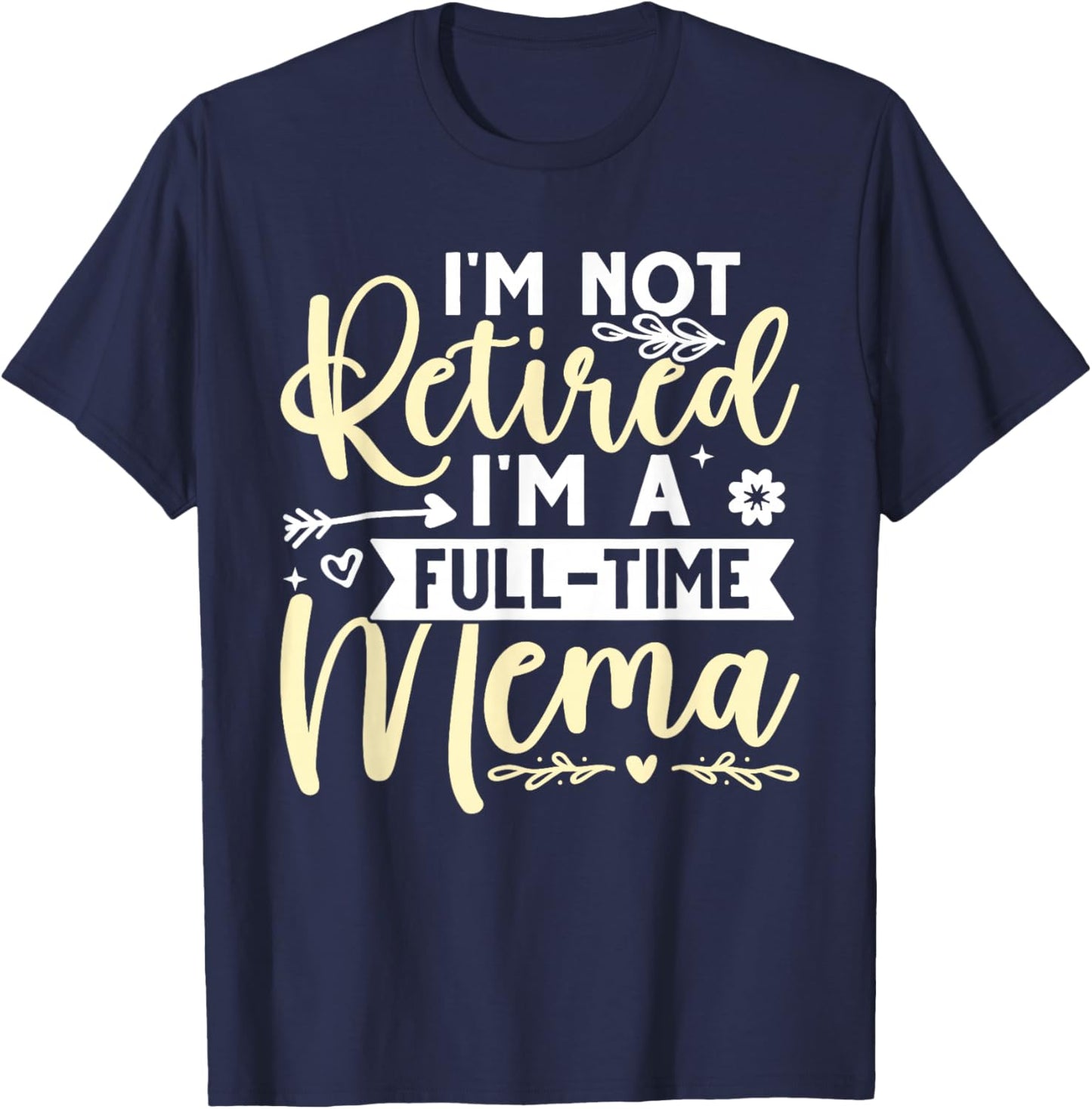 I'm Not Retired, I'm A Full-Time Mema T-Shirt - T-Shirt | Navy