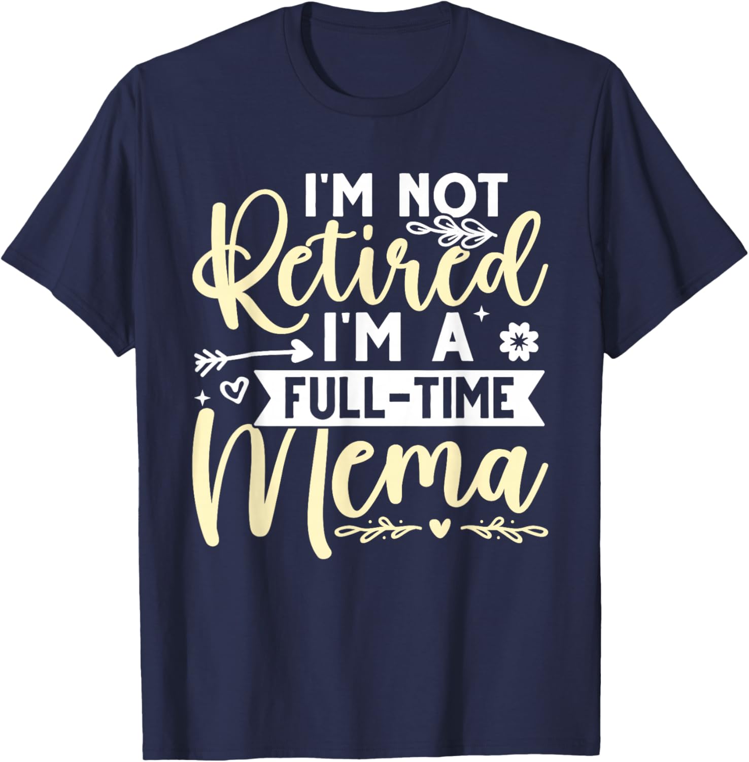 I'm Not Retired, I'm A Full-Time Mema T-Shirt - T-Shirt | Navy