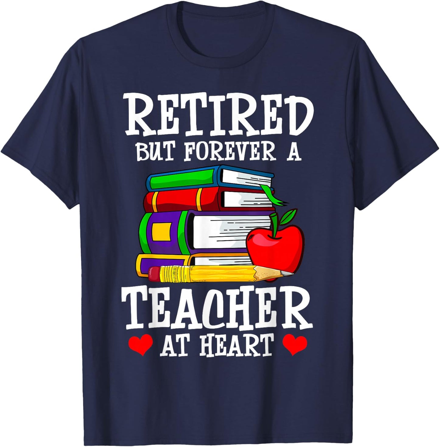Retired But Forever a Teacher at Heart - Teacher Retirement T-Shirt - T-Shirt | Navy