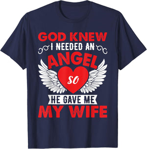 God Knew I Need An Angel So He Gave Me My Wife T-Shirt - T-Shirt | Navy