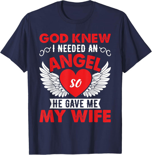 God Knew I Need An Angel So He Gave Me My Wife T-Shirt - T-Shirt | Navy