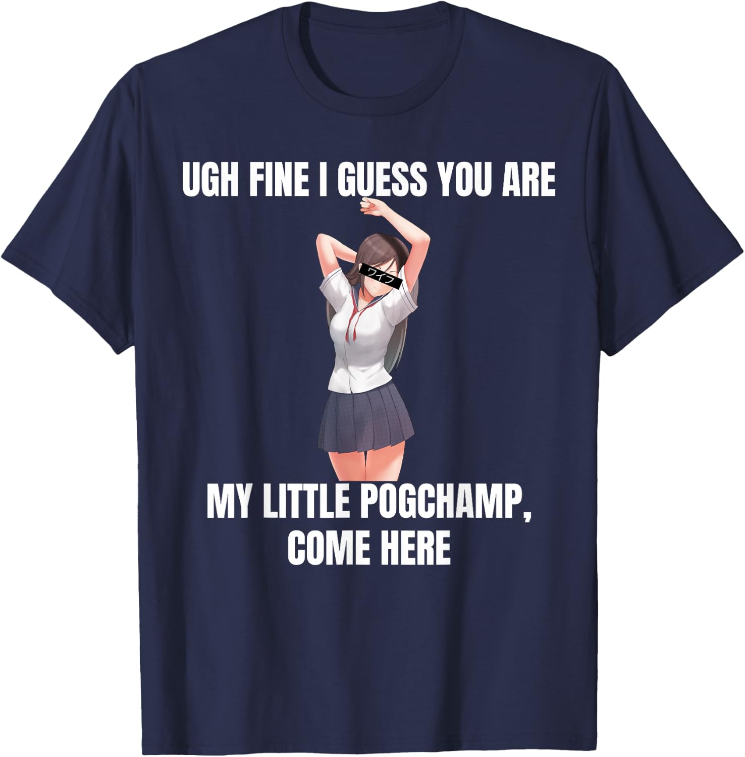 Ugh Fine I Guess You Are My Little PogChamp |Anime Weeb Meme T-Shirt - T-Shirt | Navy