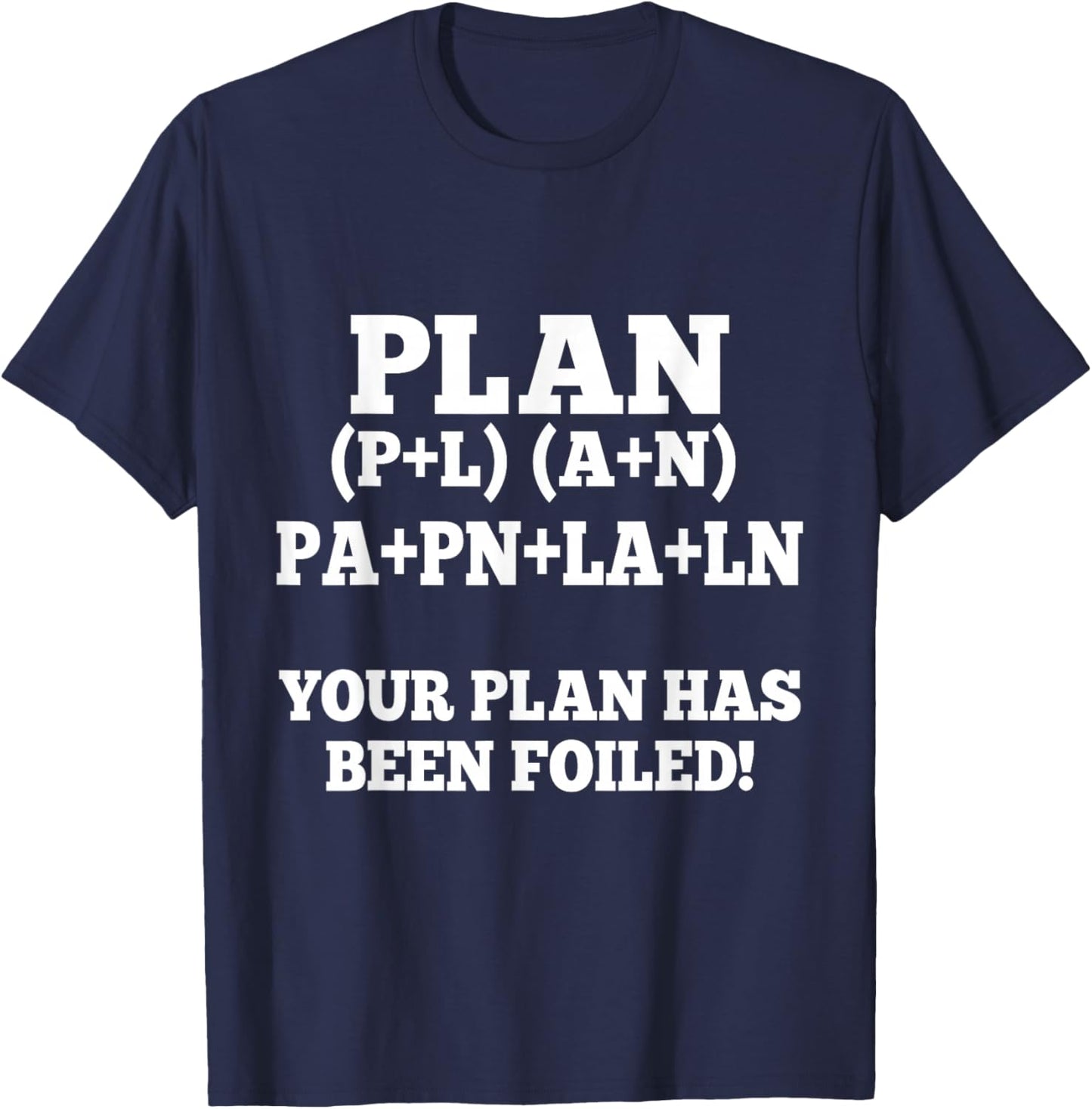 Your Plan Has Been Foiled Funny Math Plan Foiled Geek Humor T-Shirt - T-Shirt | Navy