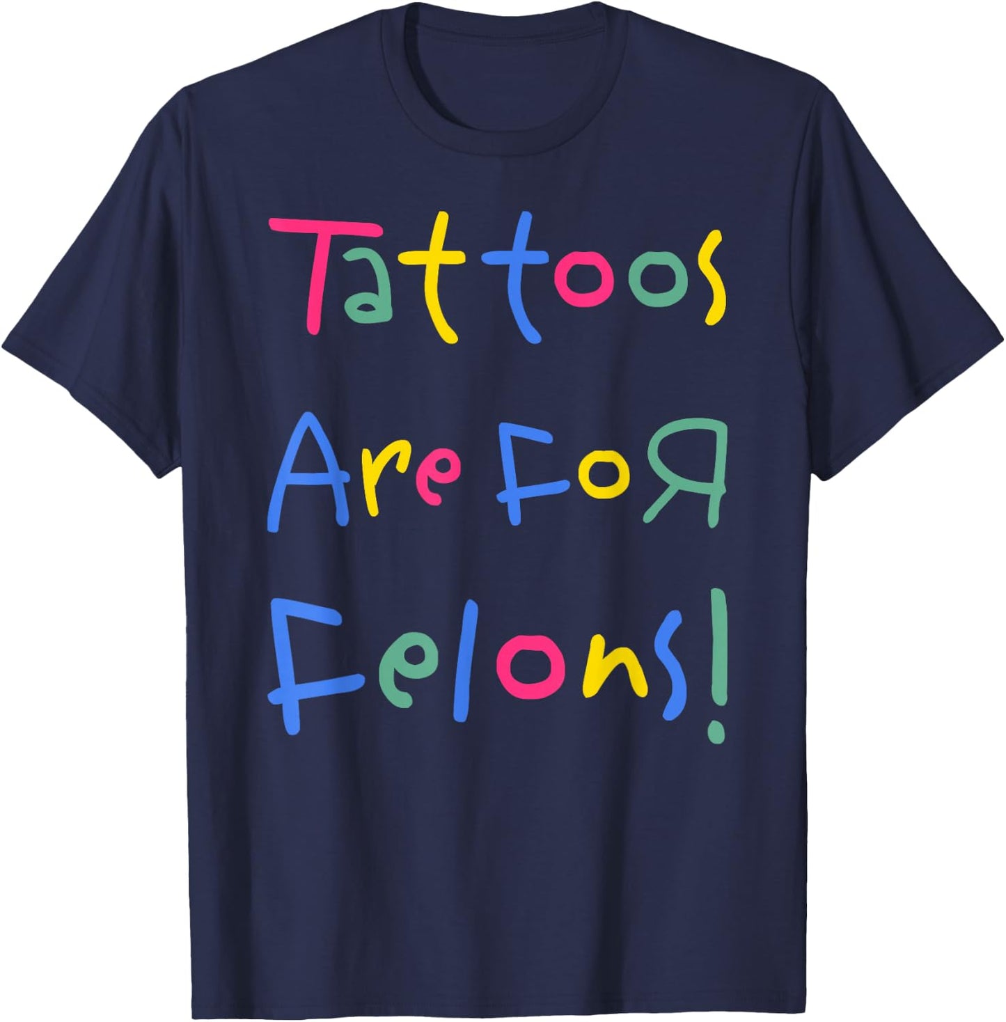Tattoos Are For Felons -Adults , Black, Cotton Blend, Short Sleeve, Classic Fit, Small T-Shirt - T-Shirt | Navy