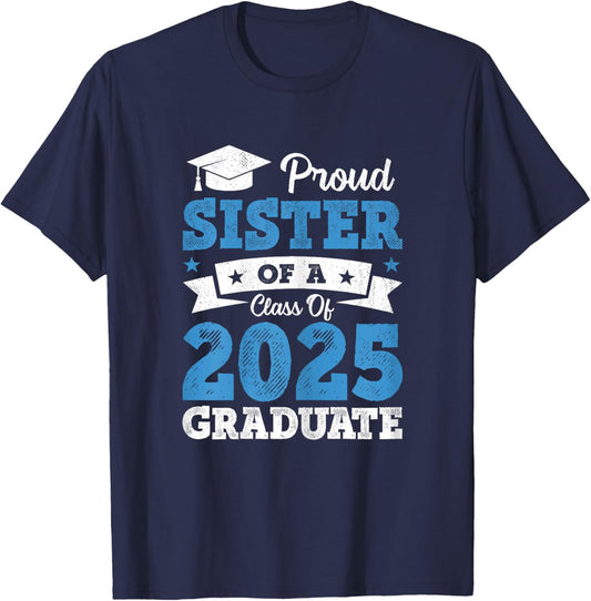 Proud Sister Of A Class Of 2025 Graduate Class Of 2025 T-Shirt - T-Shirt | Navy