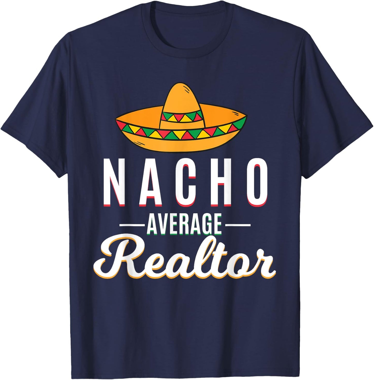 Nacho Average Realtor Cinco De Mayo Mexican Fiesta Sombrero T-Shirt - T-Shirt | Navy