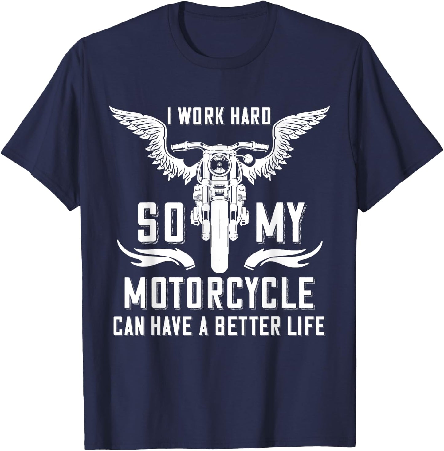 I Work Hard So My Motorcycle Can Have A Better Life Biker T-Shirt - T-Shirt | Navy