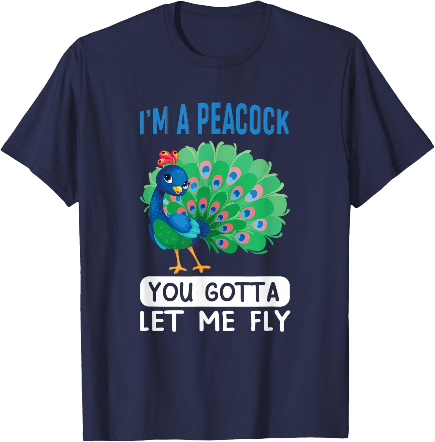 I'm a peacock, you gotta let me fly T-Shirt - T-Shirt | Navy