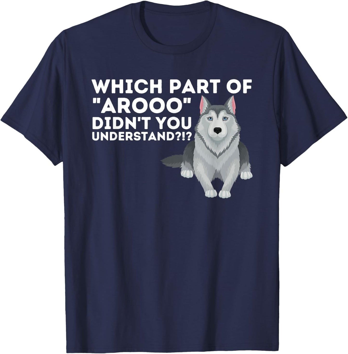 Which Part Didn't You Understand - Siberian Husky Lover Sibe T-Shirt - T-Shirt | Navy