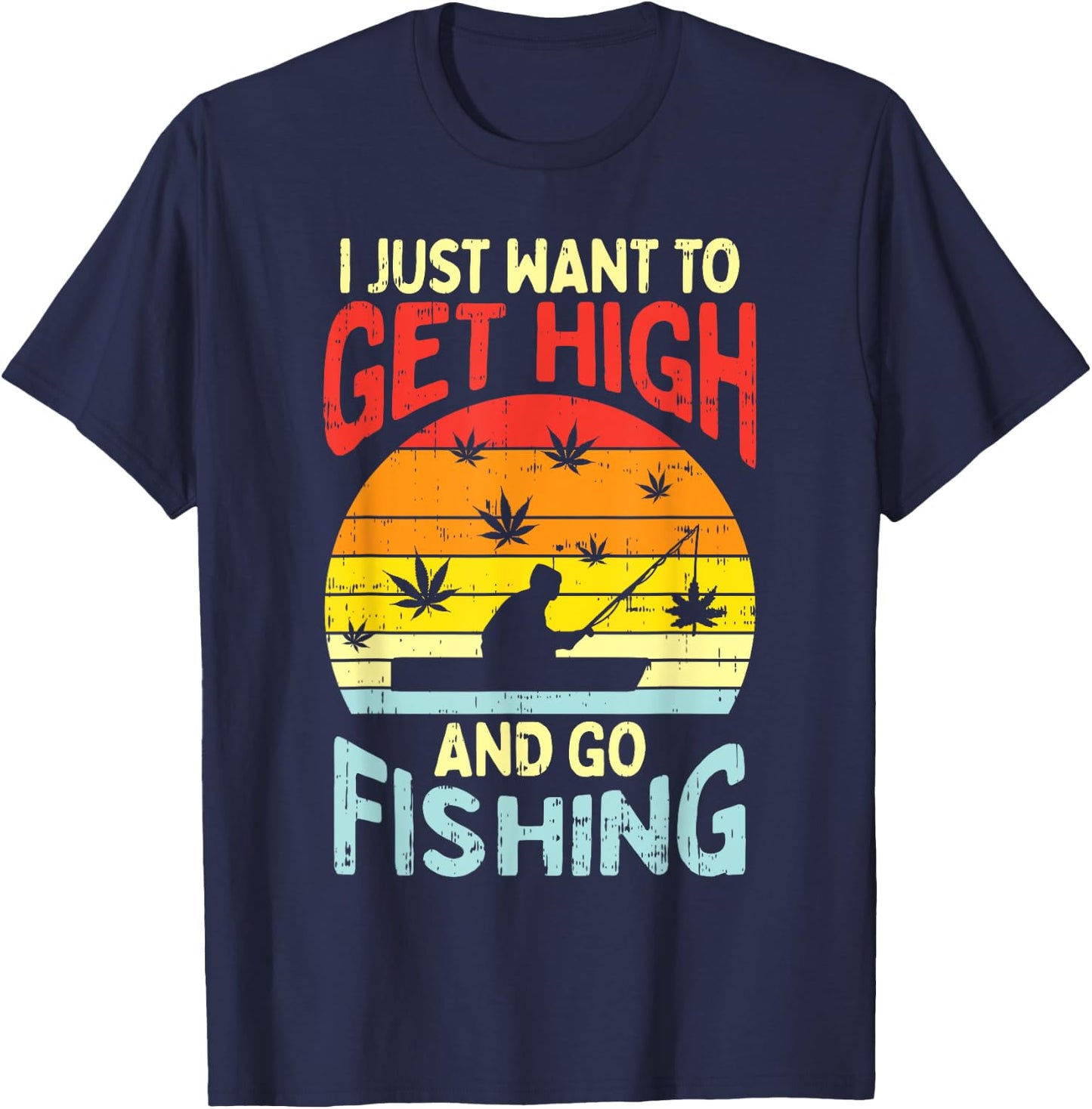 Get High Fishing Weed Funny 420 Stoner Fisherman Angler Gift T-Shirt - T-Shirt | Navy