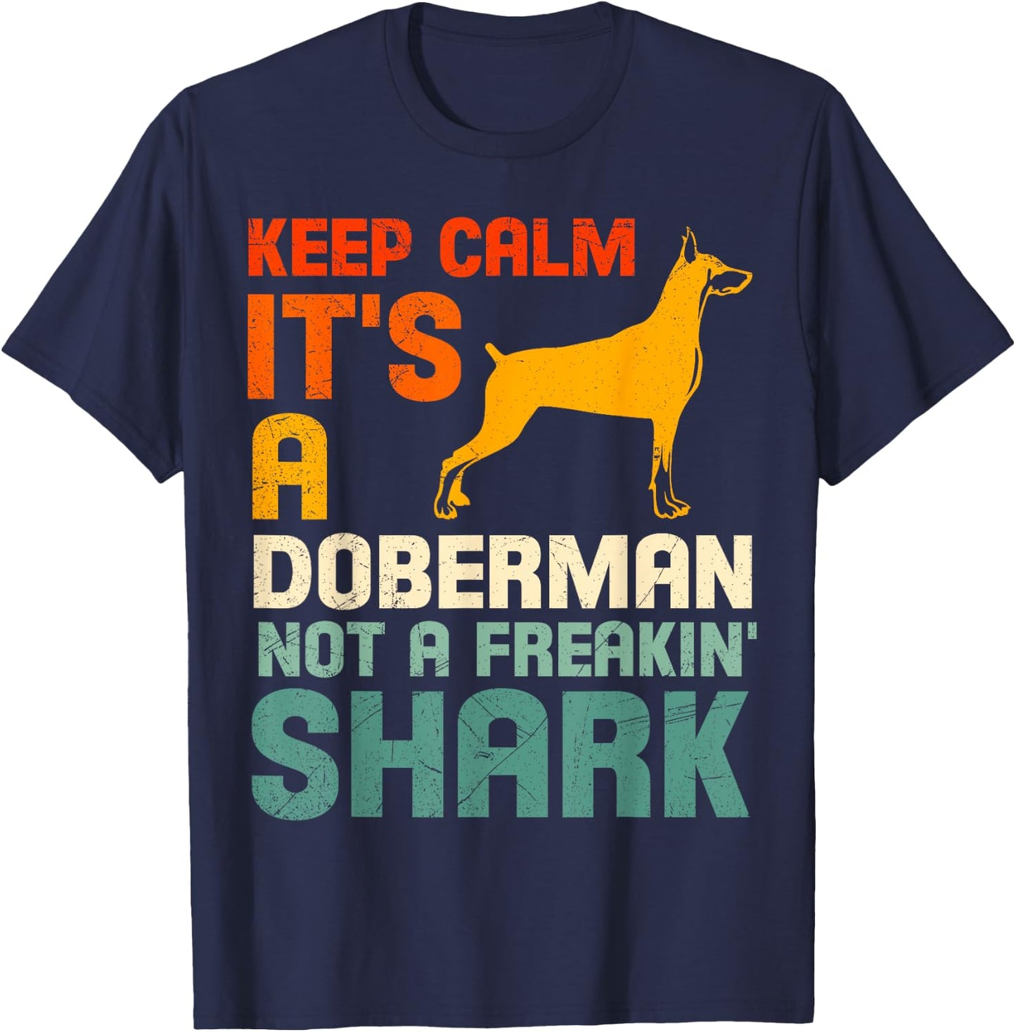 Doberman Dog KEEP CALM IT'S A DOBERMAN NOT A SHARK T-Shirt - T-Shirt | Navy