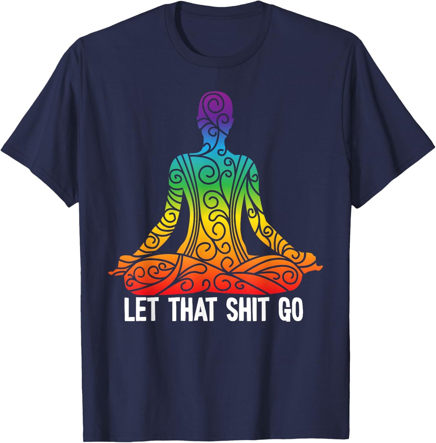 Let That Shit Go Funny Rainbow Buddha Yoga Meditation Gift T-Shirt - T-Shirt | Navy