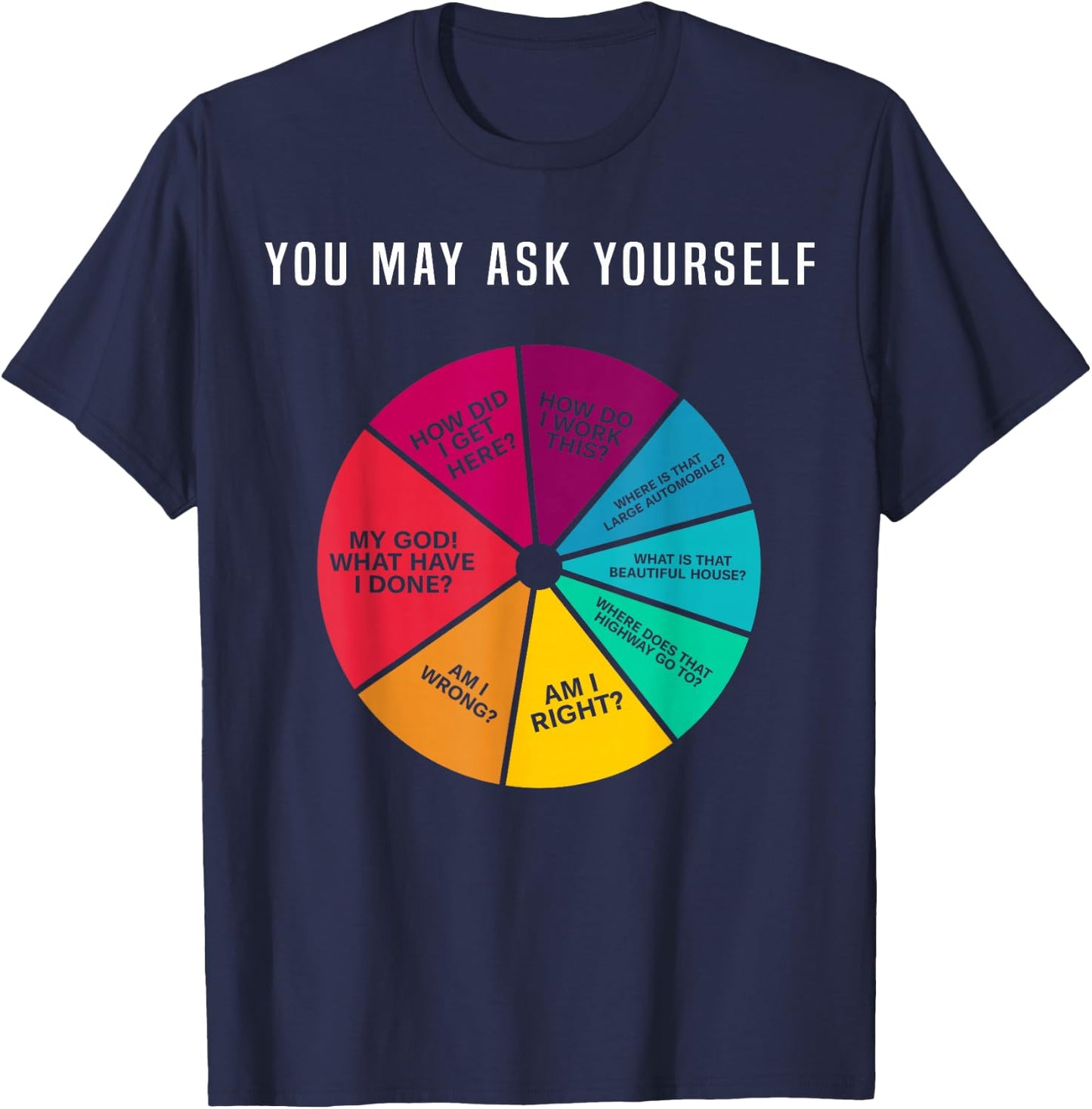 80's Music Retro Lyrics Pie Chart You May Ask Yourself T-Shirt - T-Shirt | Navy