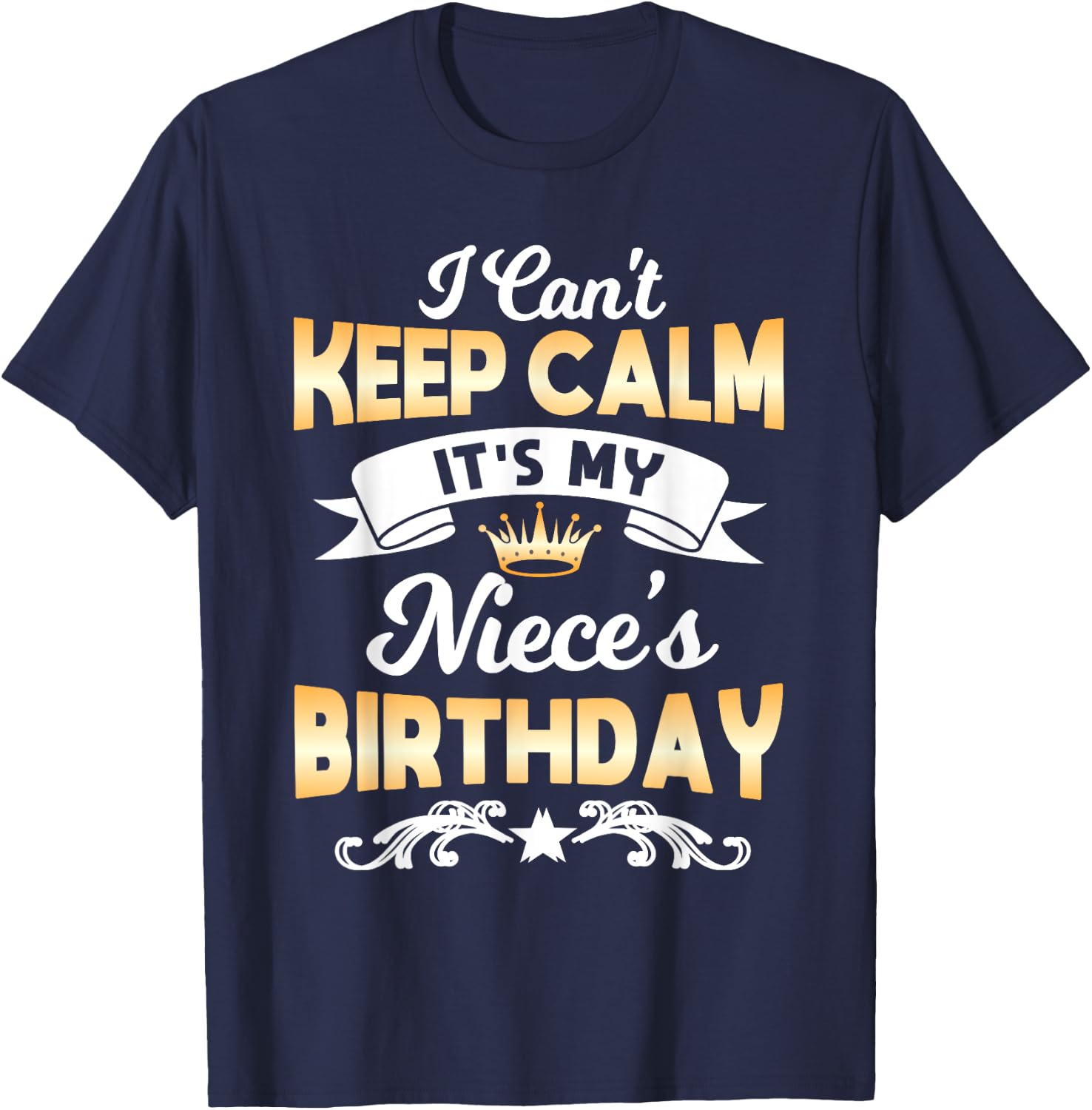 It's My Niece's Birthday Shirt I Can't Keep Calm Niece T-Shirt - T-Shirt | Navy