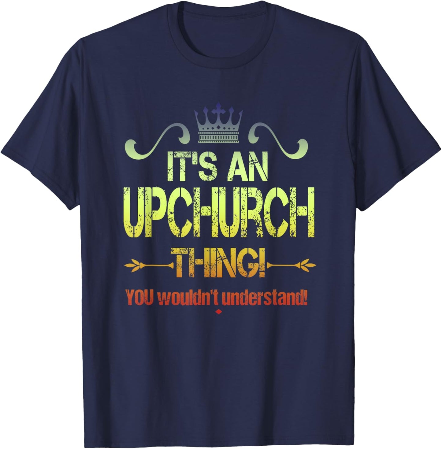 It's An Upchurch Thing! You Wouldn't Understand! Vintage T-Shirt - T-Shirt | Navy