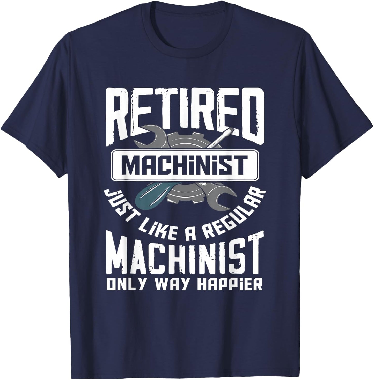 Retired Machinist - Funny Retirement Machinists Gift T-Shirt - T-Shirt | Navy