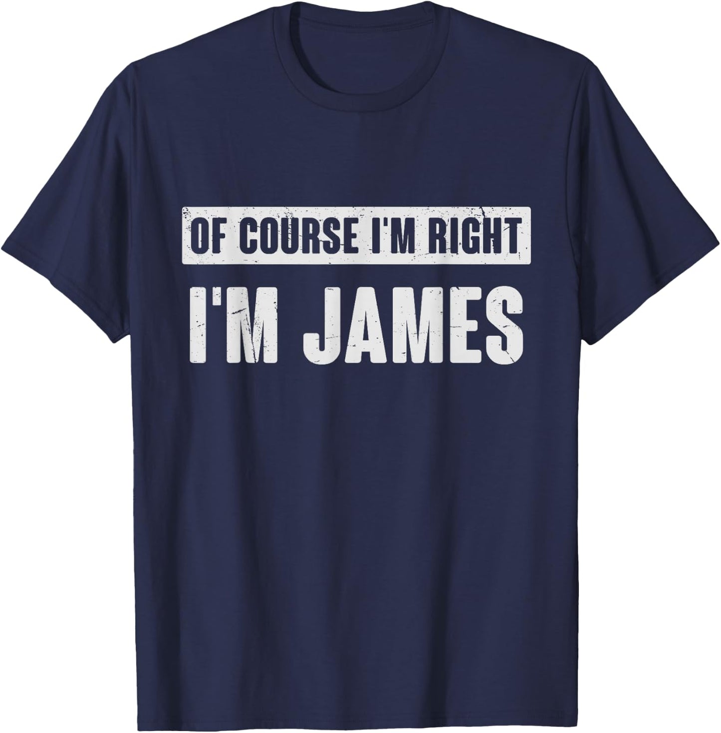 Of Course I'm Right I'm James - Funny James Name Gift T-Shirt - T-Shirt | Navy