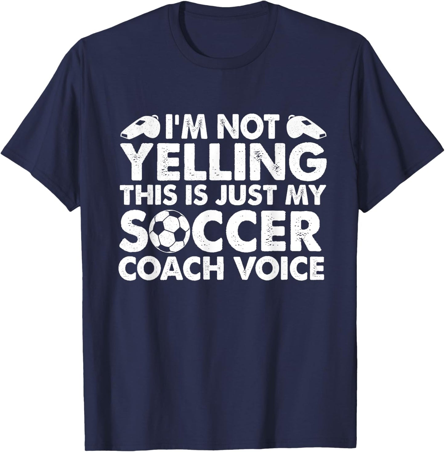 I'm Not Yelling This is Just My Soccer Coach Voice Mom Dad T-Shirt - T-Shirt | Navy