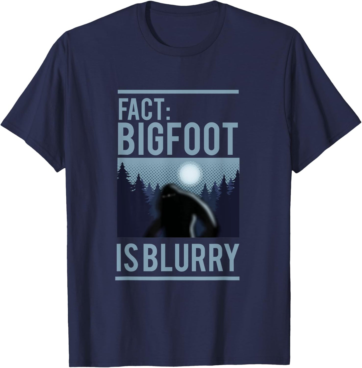 Fact Bigfoot Is Blurry Wilderness Ape Creature Gift T-Shirt - T-Shirt | Navy