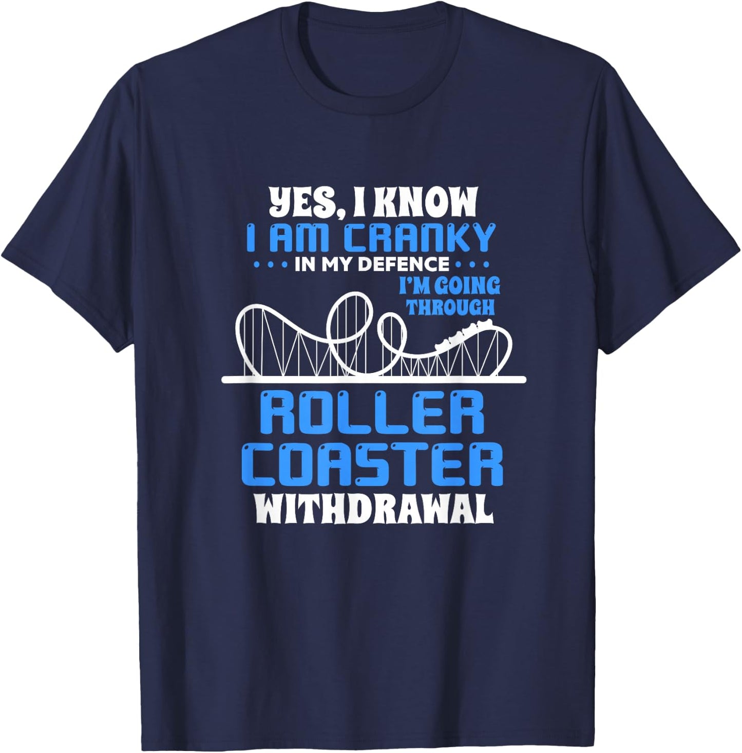 Roller Coaster Funny Yes I Know I Am Cranky In My Defence T-Shirt - T-Shirt | Navy