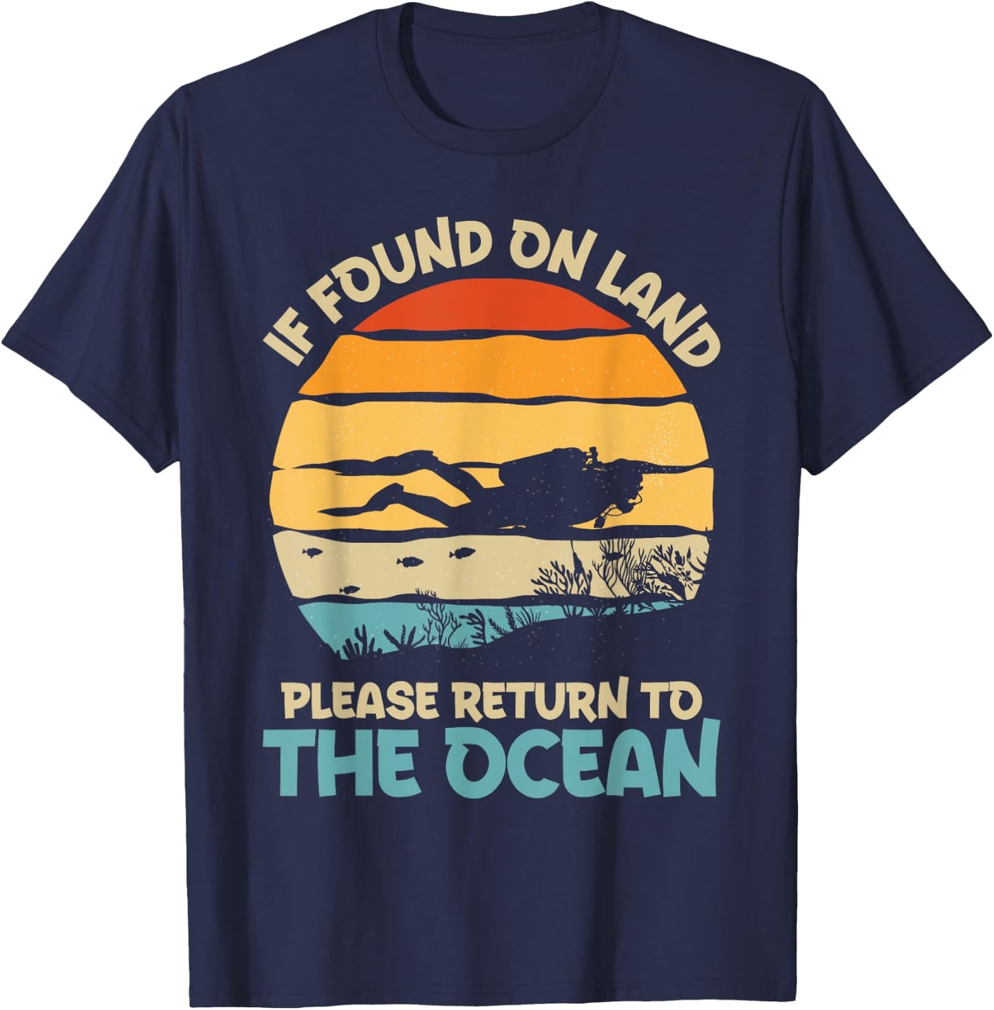 If Found On Land Please Return To The Ocean Diving Design T-Shirt - T-Shirt | Navy