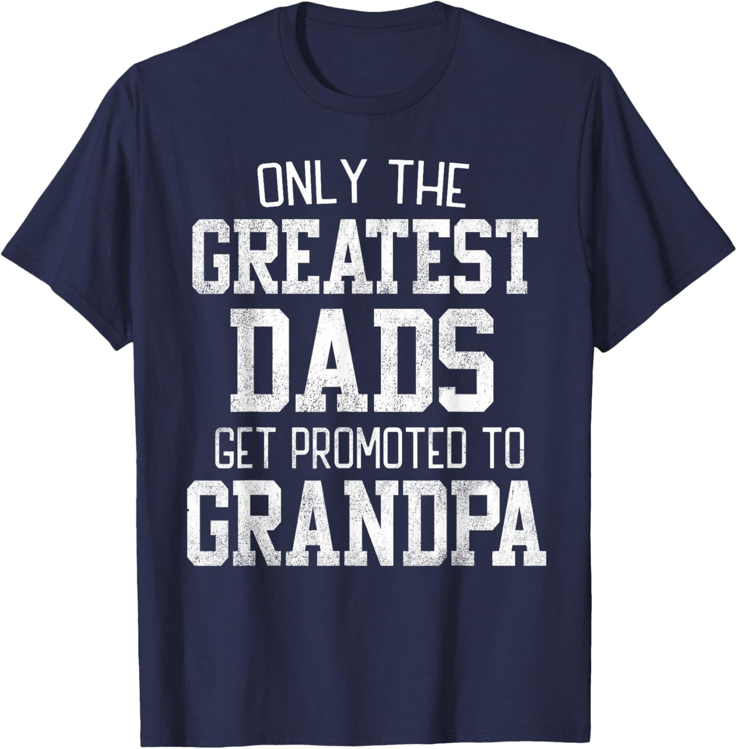 Only The Greatest Dads Get Promoted To Grandpa Father's Day T-Shirt - T-Shirt | Navy