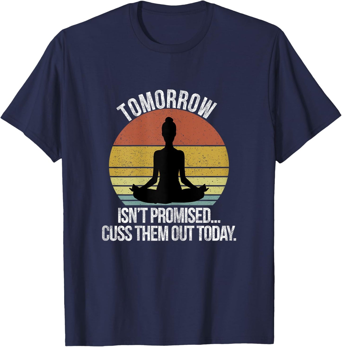 Tomorrow Isn't Promised Cuss Them Out Today Vintage T-Shirt - T-Shirt | Navy