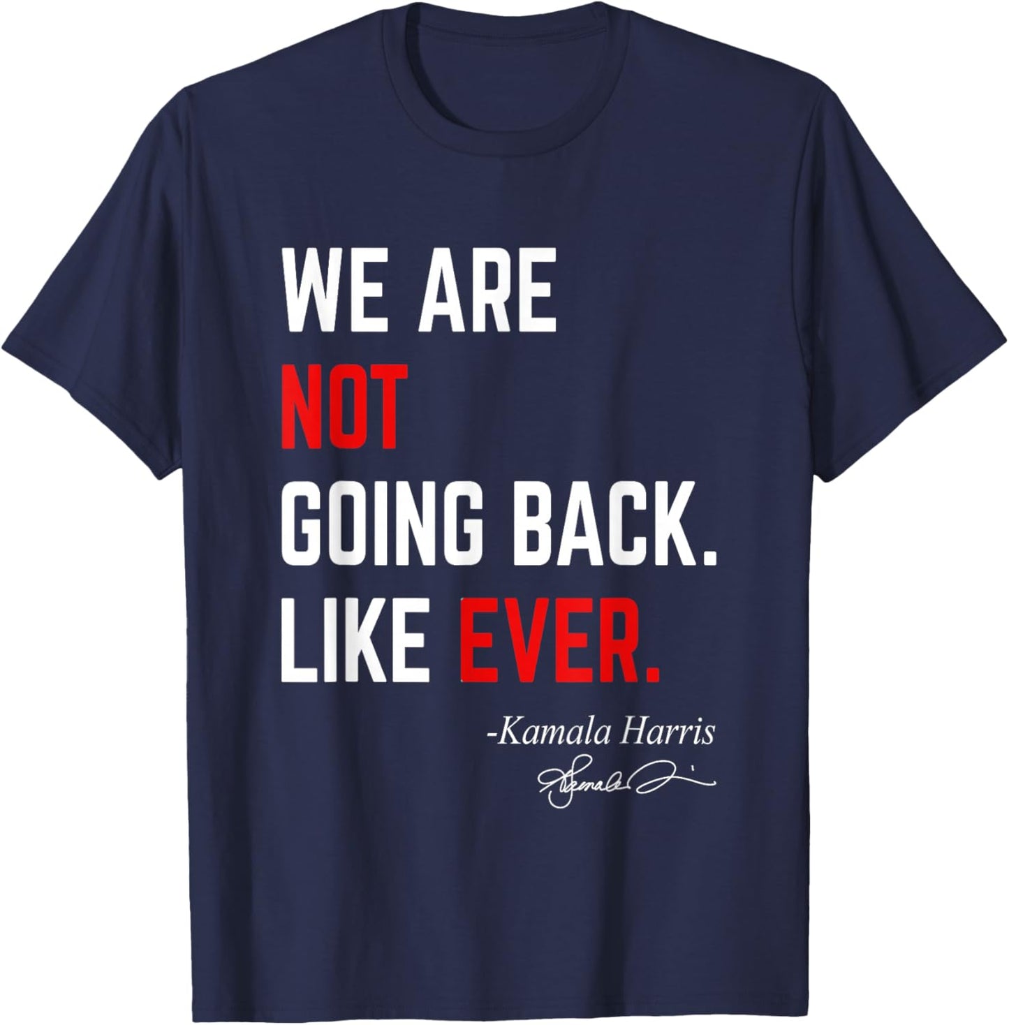 We Are Not Going Back Like Ever Kamala-Harris 2024 President T-Shirt - T-Shirt | Navy