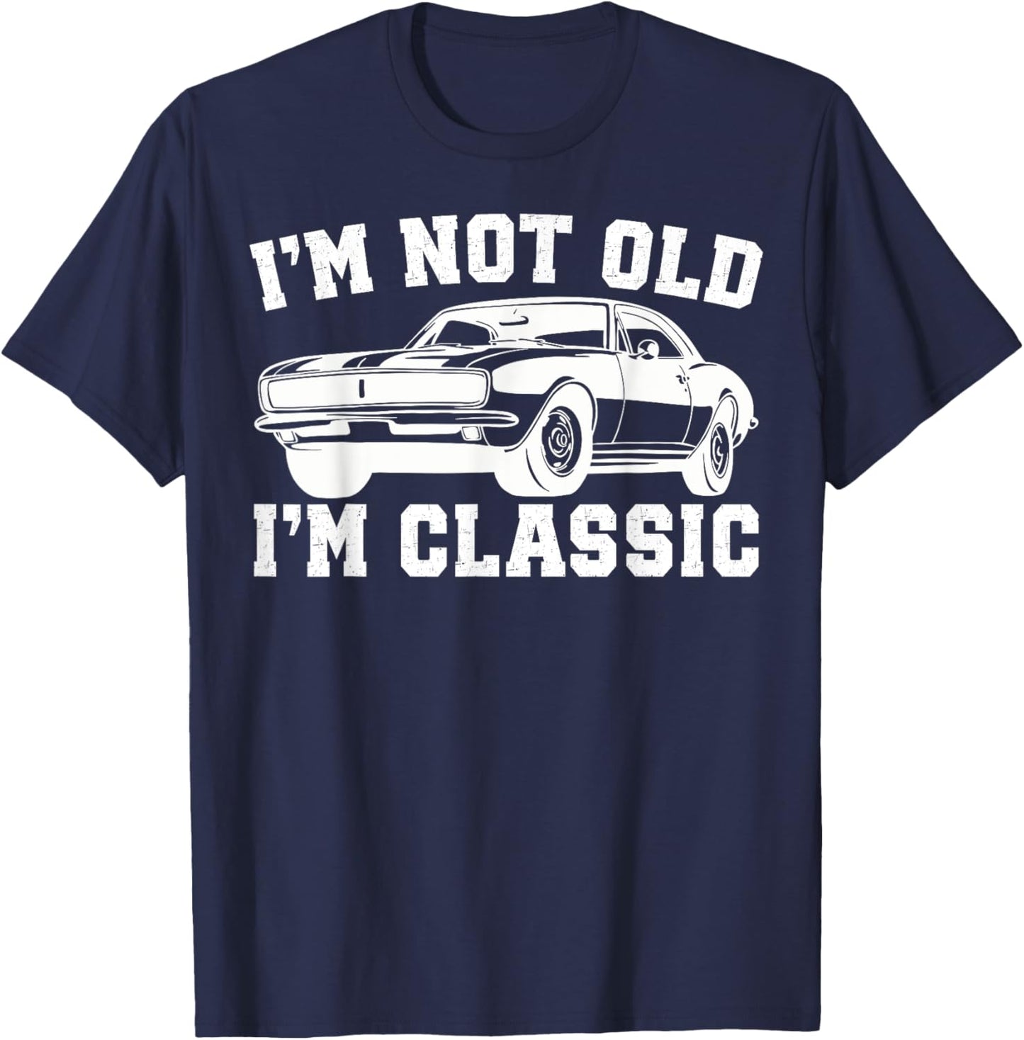I'm Not Old I'm Classic Vintage Cars Funny Car Enthusiast T-Shirt - T-Shirt | Navy