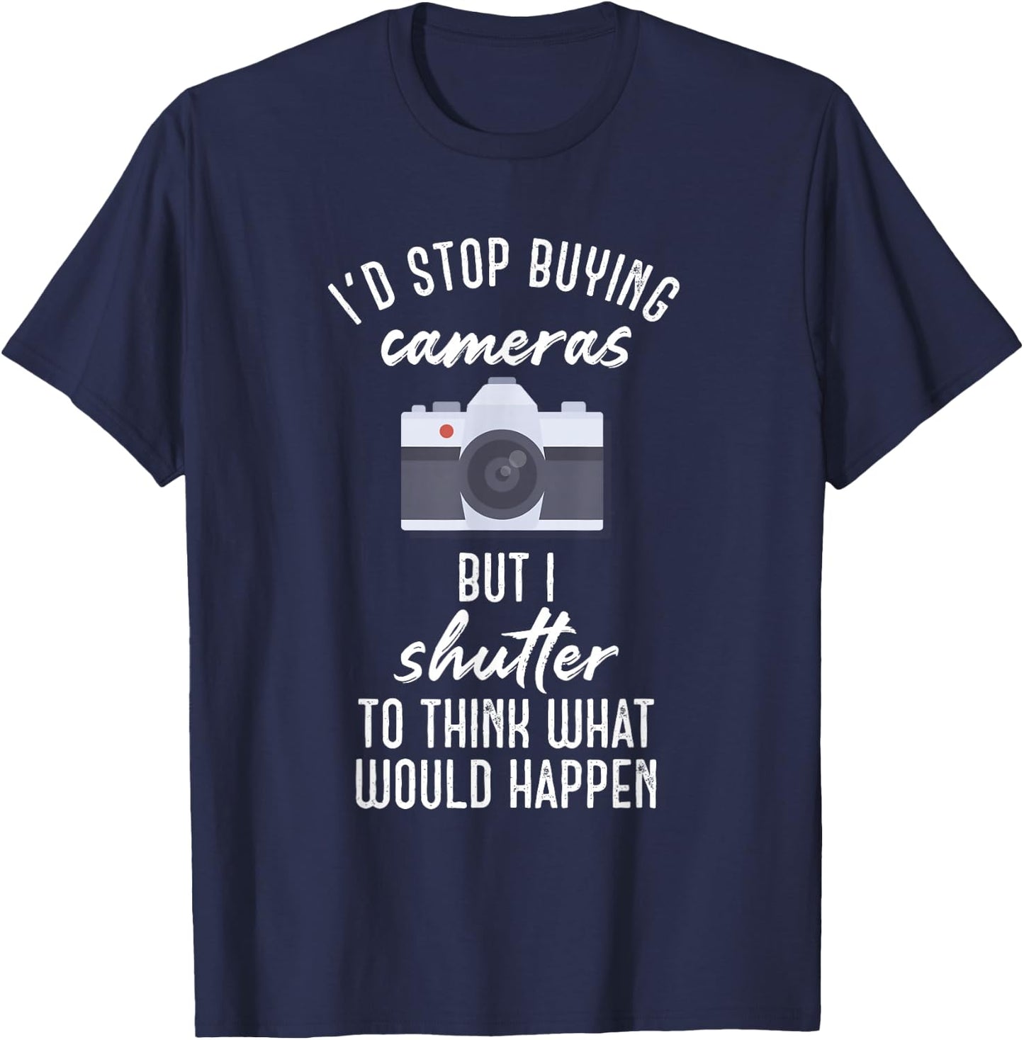Camera Buff - Shutter To Think Photographer and Photography T-Shirt - T-Shirt | Navy
