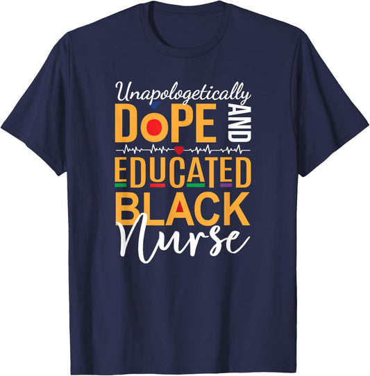 Unapologetically Dope and Educated Black Nurse T-Shirt - T-Shirt | Navy
