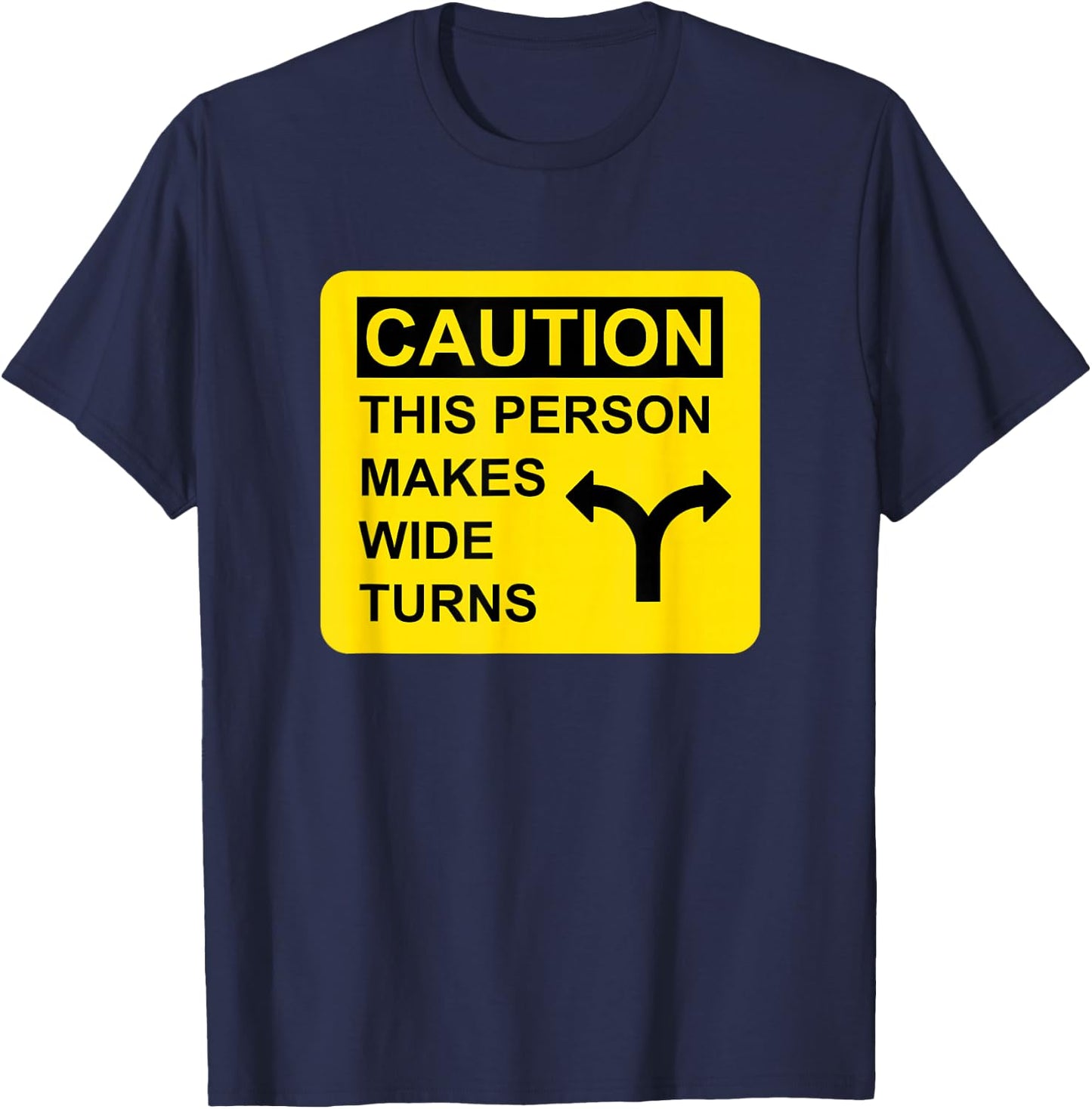 Caution This Person Makes Wide Turns T-Shirt - T-Shirt | Navy