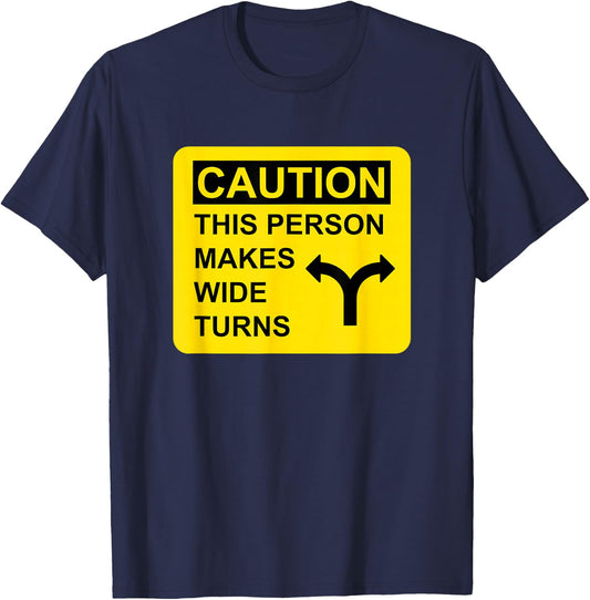 Caution This Person Makes Wide Turns T-Shirt - T-Shirt | Navy