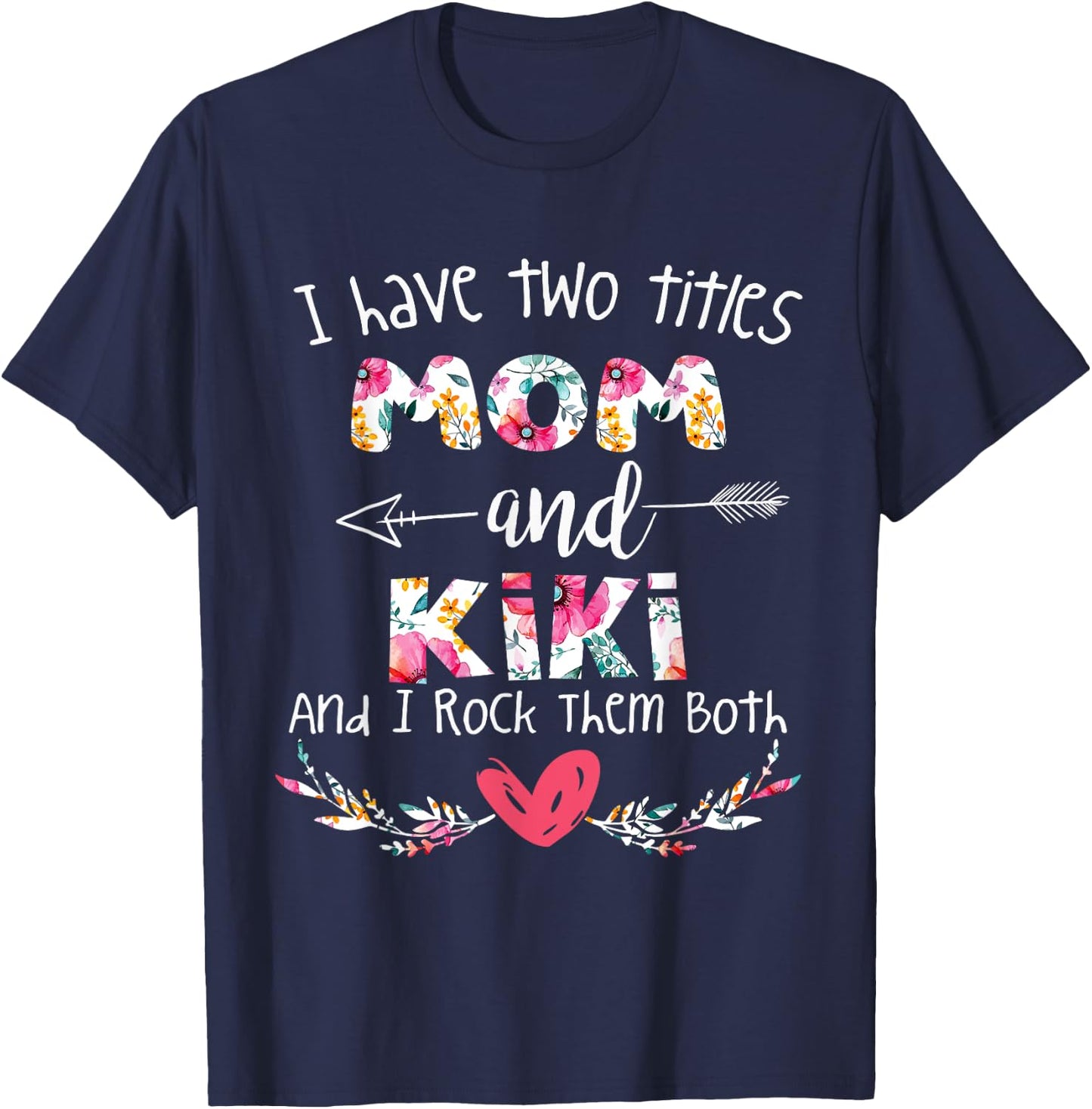 I Have Two Titles Mom and Kiki - Gift Grandma T-Shirt - T-Shirt | Navy